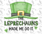 Leprechauns Made Me PNG - Digital Download