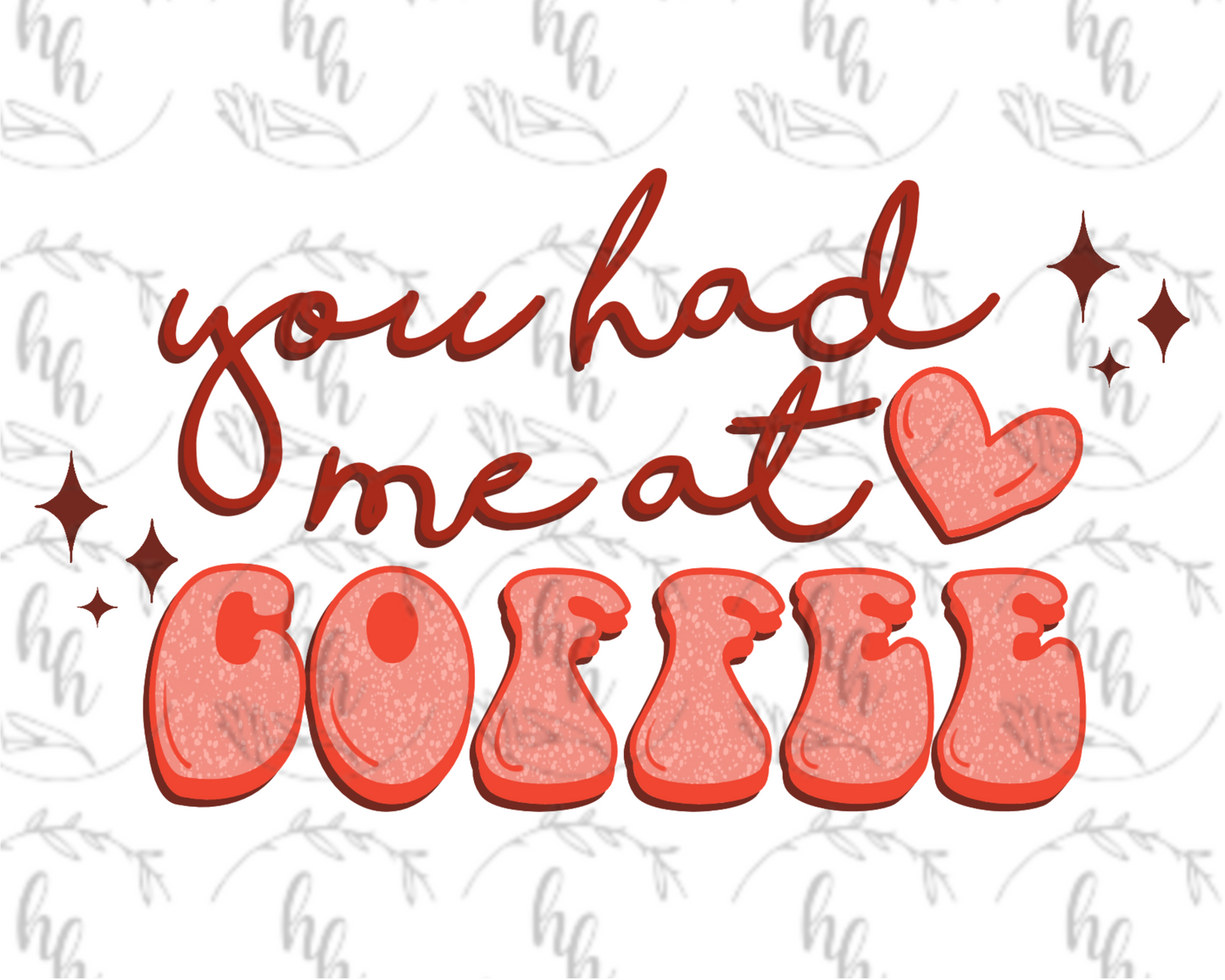 Had Me at Coffee PNG - Digital Download